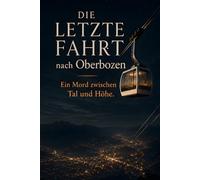 Die letzte Fahrt nach Oberbozen: Ein Bozen Krimi zwischen Tal und Höhe