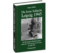 Die letzte Schlacht - Leipzig 1945: Der Besetzung der Reichsmessestadt durch das V. US Corps der 1st US Army im April 1945. Kriegsende in Mitteldeutschland 1945 8