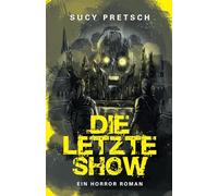 Die letzte Show - Ein Horror-Roman: Ein packender Kampf ums Überleben in einer Welt voller Zombies