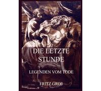 Die letzte Stunde - Legenden vom Tode