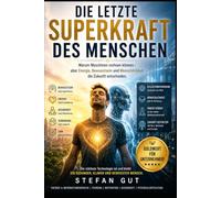 Die letzte Superkraft des Menschen: Warum Maschinen rechnen können - aber Energie, Bewusstsein und Menschlichkeit die Zukunft entscheiden.