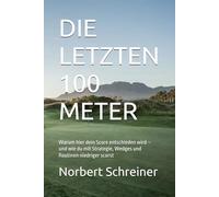 DIE LETZTEN 100 METER: Warum hier dein Score entschieden wird - und wie du mit Strategie, Wedges und Routinen niedriger scorst