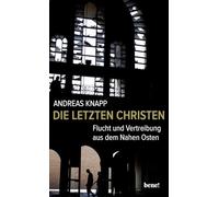 Die letzten Christen: Flucht und Vertreibung aus dem Nahen Osten