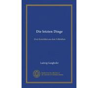 Die letzten Dinge (Vol-1): Zwei Komödien aus dem Volksleben