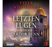 Die letzten Lügen des Ardor Benn: Ein episches Fantasyabenteuer von Tyler Whitesides