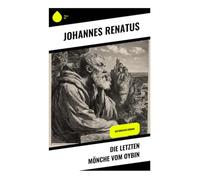 Die letzten Mönche vom Oybin: Eine Reise in das Leben und die Spiritualität der letzten Mönche im historischen Oybin