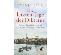 Die letzten Tage der Diktatur: Spione, Drahtzieher und das Ende der Nazi-Herrschaft | Eine packende Chronik vom Untergang des Dritten Reiches