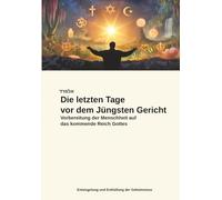 Die letzten Tage vor dem Jüngsten Gericht: Vorbereitung der Menschheit auf das kommende Reich Gottes