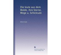Die leute aus dem Walde, ihre Sterne, Wege u. Schicksale