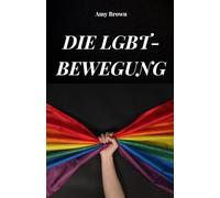 DIE LGBT-BEWEGUNG: Die Geschichte und die Kämpfe der LGBT-Bewegung für die Rechte von Homosexuellen