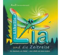 Die Libelle Lia und die Zeitreise (A bis Z Tierwunderwelt)