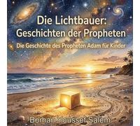 Die Lichtbauer: Geschichten der Propheten: Die Geschichte des Propheten Adam für Kinder - Ein islamisches Kinderbuch