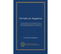 Die liebe der Magdalena: ein französischer sermon gezogen durch den abbé Joseph Bonnet aus dem manuskript Q I 14 der Kaiserlichen bibliothek zu St. Petersburg