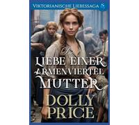 Die Liebe einer Armenviertel-Mutter: Viktorianische Liebessaga: 2 (Viktorianischer historischer Liebesroman)
