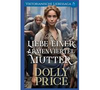 Die Liebe einer Armenviertel-Mutter: Viktorianische Liebessaga (Viktorianischer historischer Liebesroman)