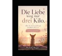 Die Liebe wog nur drei Kilo: Aber der Verlust fühlt sich unendlich schwer an - Trauer-Mitmachbuch für deinen Seelenhund