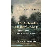 Die Liebenden des Jahrhunderts: George Sand und Alfred de Musset