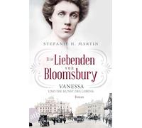 Die Liebenden von Bloomsbury - Vanessa und die Kunst des Lebens: Roman: 2