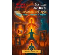 Die Liga der Nerds - Die Jonathan-Trilogie: Band 0 bis Band 2 der Buchreihe Die Liga der Nerds : Origin Story * ReBirth * Purpose
