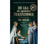 Die Liga der sagenhaften Frauenzimmer - Der Auftakt: Historischer Roman | Neue Heldinnen braucht das Land. Eine alternative und feministische Geschichte Deutschlands: 1
