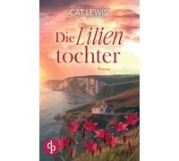 Die Lilientochter: Eine berührende Geschichte über Verlust, Liebe und das Schicksal