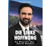 Die linke Hoffnung: Die Biografie über Zohran Mamdani. Das Buch über den neuen New Yorker Bürgermeister