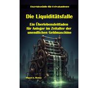 Die Liquiditätsfalle. Ein Überlebensleitfaden für Anleger im Zeitalter der unendlichen Geldmaschine (Enzyklopädie für Privatanleger)