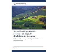 Die Literaten der Wiener Moderne als Fremde (Einheimische) in Aussee: Die literarische Inszenierung sozialer Gegensätze in Altaussee um die Jahrhundertwende