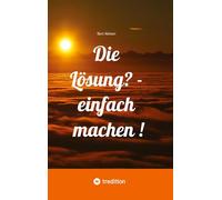 Die Lösung? - einfach machen !: - Bent Nielsen stellt in seinem Buch einfache Übungen vor, um die eigenen Möglichkeiten zu entdecken. - Er beschreibt, ... nicht immer ersichtlich ist, aber strengen