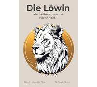 Die Löwin | A5 Blanko Notizbuch für Mädchen ab 12: Hardcover Journal mit 120 nummerierten Seiten, Zitaten, Löwenillustrationen & Inhaltsverzeichnis - Für Selbstbewusstsein , Mut & eigene Wege