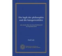 Die logik der philosophie und die kategorienlehre: eine studie über den herrschaftsbereich der logischen form