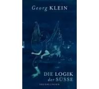 Die Logik der Süsse. Erzählungen | Georg Klein