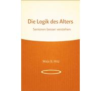 Die Logik des Alters: Senioren besser verstehen