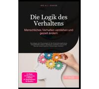 Die Logik des Verhaltens: Menschliches Verhalten verstehen und gezielt ändern