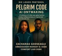 Die Logos Protokol Boek 1 - Pelgrimkode - KI Ontwaking: 'n Profetiese wetenskapsfiksie-riller waar geloof bots met kunsmatige intelligensie, en lig teen die kode oorlog voer