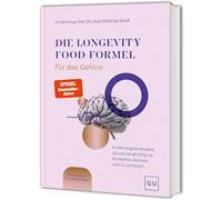 Die Longevity-Food-Formel für das Gehirn: Ernährung für mentale Gesundheit - Alzheimer, Demenz und Co. vorbeugen