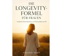 Die Longevity-Formel für Frauen: Vitalität, Hormonbalance und Gesundheit ab 40
