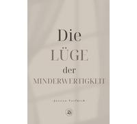 Die Lüge der Minderwertigkeit (Band 2): Wie du dein wahres Selbst in Christus erkennst und voller Autorität lebst (UNBURNED | 7 Bücher über Heilung, Identität und Leben in Gottes Wahrheit)