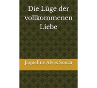 Die Lüge der vollkommenen Liebe