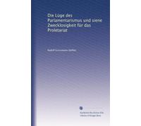 Die Lüge des Parlamentarismus und siene Zwecklosigkeit für das Proletariat