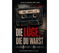 Die Lüge, die du warst: Psychothriller | Sie hört ihre eigene Stimme - doch sie hat diese Worte nie gesagt (Die Alma-Winter-Reihe - Psychothriller)