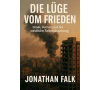 Die Lüge vom Frieden: Israel, Hamas und die westliche Selbsttäuschung