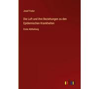 Die Luft und ihre Beziehungen zu den Epidemischen Krankheiten: Erste Abtheilung