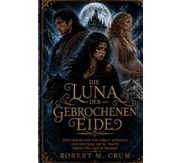 DIE LUNA DER GEBROCHENEN EIDE: Eine Geschichte von Verrat, Schicksal und der Frau, die es wagte, ihren Tod umzuschreiben.