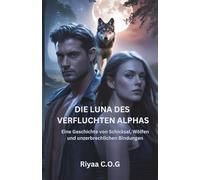 Die Luna des verfluchten Alphas: Eine Geschichte von Schicksal, Wölfen und unzerbrechlichen Bindungen