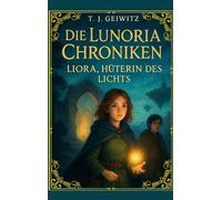 Die Lunoria Chroniken: Liora- Hüterin des Lichts