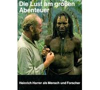 Die Lust am großen Abenteuer - Heinrich Harrer als Mensch und Forscher