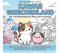 Die lustige weltreise - Kawaii Griechenland - Mal- und Entdeckungsbuch: Mal- und Entdeckungsbuch: Dicke Linien und einfach - Mit 40 Illustrationen, Geschichten, lustigen Fakten & Legenden für Kinder