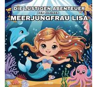 Die lustigen Abenteuer der kleinen Meerjungfrau Lisa - Malbuch für kreative Kinder ab 4 Jahren