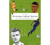 Die lustigen Fußball-Märchen: Die Geschichte des Fußballs für junge und alte Fans